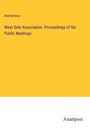 Anonymous: West Side Association. Proceedings of Six Public Meetings, Buch
