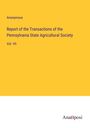 Anonymous: Report of the Transactions of the Pennsylvania State Agricultural Society, Buch