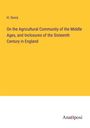 H. Ouvry: On the Agricultural Community of the Middle Ages, and Inclosures of the Sixteenth Century in England, Buch