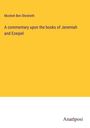 Mosheh Ben Shesheth: A commentary upon the books of Jeremiah and Ezeqiel, Buch