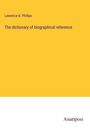 Lawrence B. Phillips: The dictionary of biographical reference, Buch