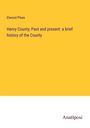 Elwood Pleas: Henry County; Past and present: a brief history of the County, Buch