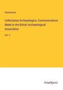 Anonymous: Collectanea Archaeologica: Communications Made to the British Archaeological Association, Buch