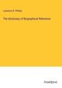 Lawrence B. Phillips: The dictionary of Biographical Reference, Buch