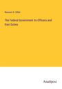 Ransom H. Gillet: The Federal Government its Officers and their Duties, Buch