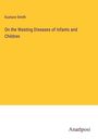 Eustace Smith: On the Wasting Diseases of Infants and Children, Buch