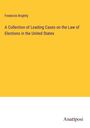 Frederick Brightly: A Collection of Leading Cases on the Law of Elections in the United States, Buch