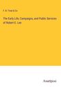 F. B. Treat & Co: The Early Life, Campaigns, and Public Services of Robert E. Lee, Buch