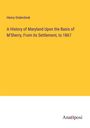 Henry Onderdonk: A History of Maryland Upon the Basis of M'Sherry, From its Settlement, to 1867, Buch