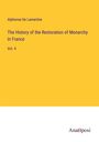 Alphonse De Lamartine: The History of the Restoration of Monarchy in France, Buch