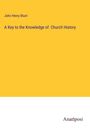 John Henry Blunt: A Key to the Knowledge of Church History, Buch