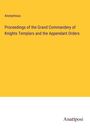 Anonymous: Proceedings of the Grand Commandery of Knights Templars and the Appendant Orders, Buch
