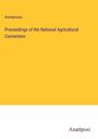 Anonymous: Proceedings of the National Agricultural Convention, Buch