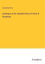 Leonard and Co.: Catalogue of the valuable library of Henry B. Humphrey, Buch