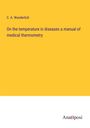 C. A. Wunderlich: On the temperature in diseases a manual of medical thermometry, Buch