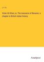 J. F. D.: Vizier Ali Khan; or, The massacre of Benares: a chapter in British Indian history, Buch
