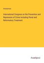 Anonymous: International Congress on the Prevention and Repression of Crime Including Penal and Reformatory Treatment, Buch