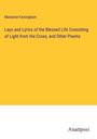 Marianne Farningham: Lays and Lyrics of the Blessed Life Consisting of Light from the Cross, and Other Poems, Buch