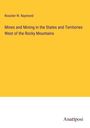 Rossiter W. Raymond: Mines and Mining in the States and Territories West of the Rocky Mountains, Buch