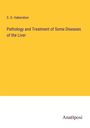 S. O. Habershon: Pathology and Treatment of Some Diseases of the Liver, Buch