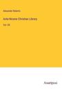 Alexander Roberts: Ante-Nicene Christian Library, Buch