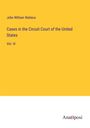 John William Wallace: Cases in the Circuit Court of the United States, Buch