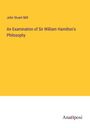 John Stuart Mill: An Examination of Sir William Hamilton's Philosophy, Buch