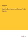 Anonymous: Report of Commissioners on Bureau of Labor Statistics, Buch