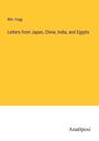 Wm. Fogg: Letters from Japan, Chine, India, and Egypts, Buch