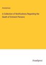 Anonymous: A Collection of Notifications Regarding the Death of Eminent Persons, Buch