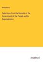 Anonymous: Selections from the Records of the Government of the Punjab and its Dependencies, Buch