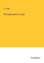 F. Le Play: The Organization of Labor, Buch