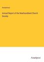 Anonymous: Annual Report of the Newfoundland Church Society, Buch