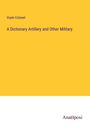 Voyle Colonel: A Dictionary Artillery and Other Military, Buch