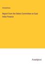 Anonymous: Report from the Select Committee on East India Finance, Buch