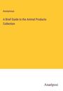 Anonymous: A Brief Guide to the Animal Products Collection, Buch