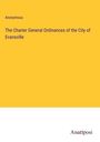 Anonymous: The Charter General Ordinances of the City of Evansville, Buch