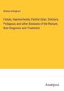 William Allingham: Fistula, Haemorrhoids, Painful Ulcer, Stricture, Prolapsus, and other Diseases of the Rectum, their Diagnosis and Treatment, Buch