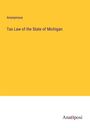 Anonymous: Tax Law of the State of Michigan, Buch