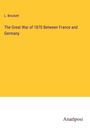 L. Brockett: The Great War of 1870 Between France and Germany, Buch