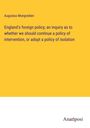 Augustus Mongredien: England's foreign policy; an inquiry as to whether we should continue a policy of intervention, or adopt a policy of isolation, Buch