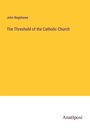 John Bagshawe: The Threshold of the Catholic Church, Buch