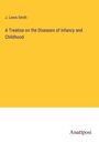 J. Lewis Smith: A Treatise on the Diseases of Infancy and Childhood, Buch