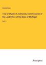 Anonymous: Trial of Charles A. Edmonds, Commissioner of the Land Office of the State of Michigan, Buch
