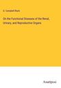 D. Campbell Black: On the Functional Diseases of the Renal, Urinary, and Reproductive Organs, Buch