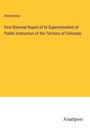 Anonymous: First Biennial Report of th Superintendent of Public Instruction of the Territory of Colorado, Buch