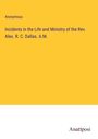 Anonymous: Incidents in the Life and Ministry of the Rev. Alex. R. C. Dallas. A.M., Buch