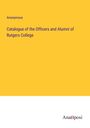 Anonymous: Catalogue of the Officers and Alumni of Rutgers College, Buch