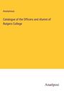 Anonymous: Catalogue of the Officers and Alumni of Rutgers College, Buch