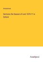 Anonymous: Sermons the Season of Lent 1870-71 in Oxford, Buch